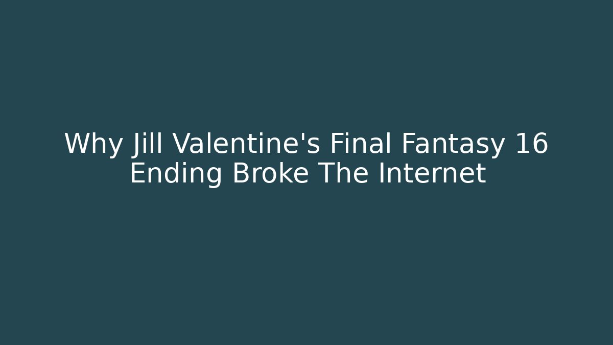 Why Jill Valentine's Final Fantasy 16 Ending Broke The Internet