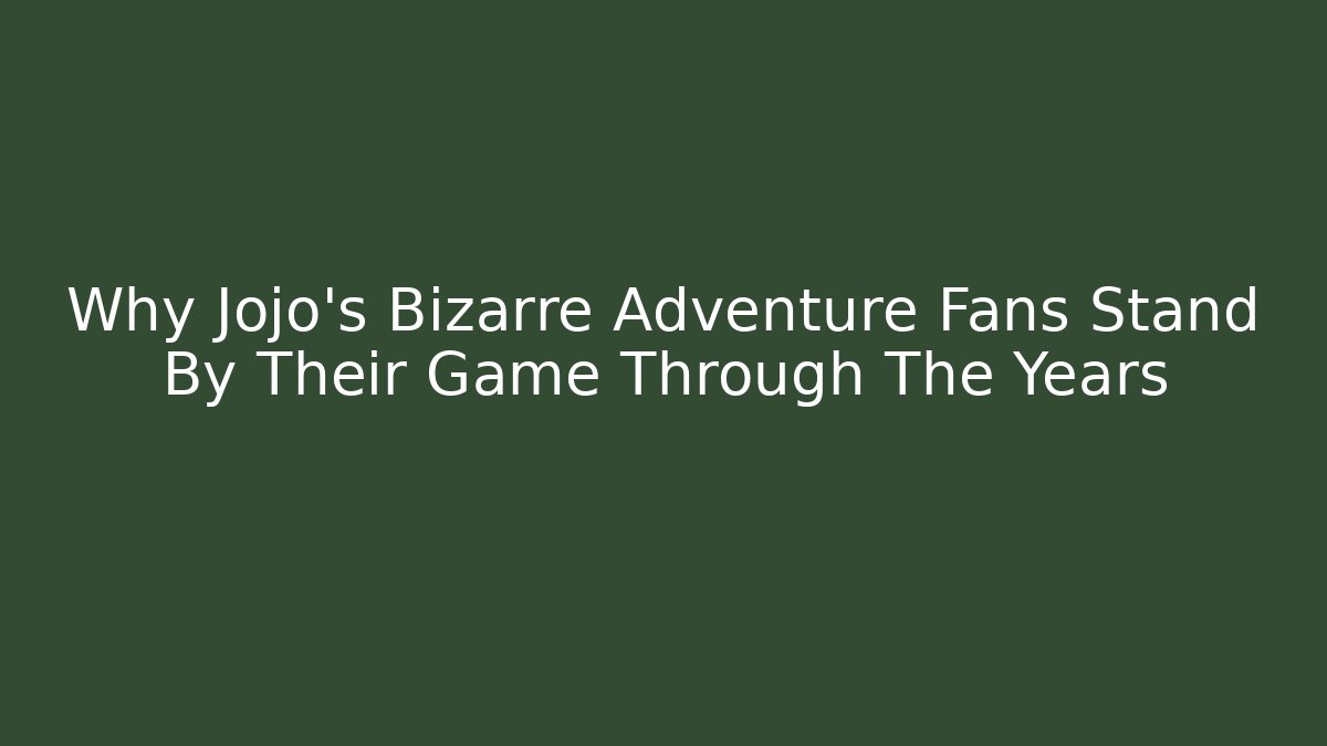 Why Jojo's Bizarre Adventure Fans Stand By Their Game Through The Years