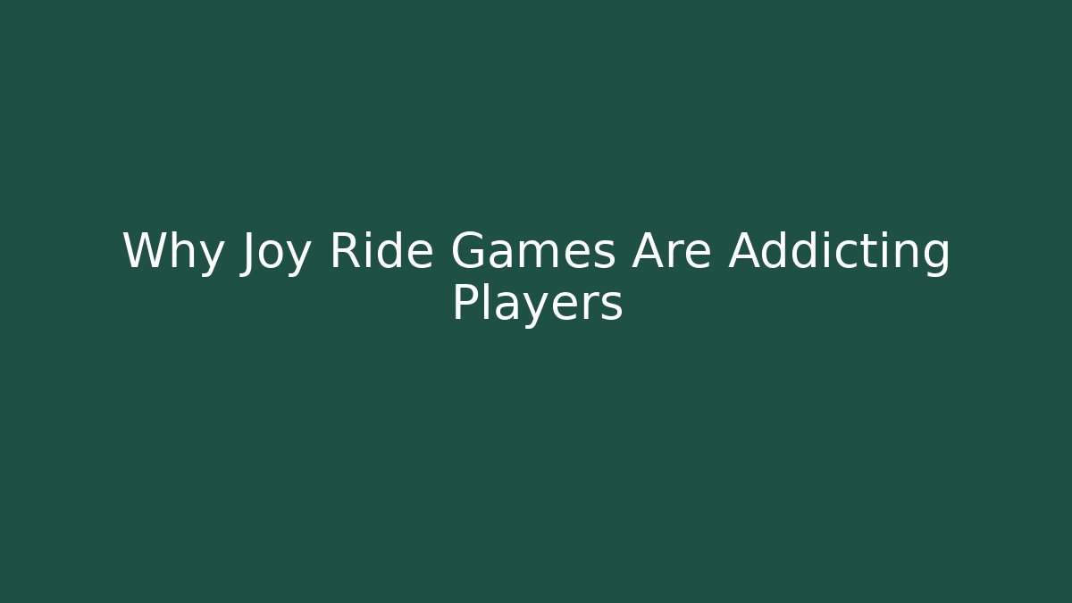 Why Joy Ride Games Are Addicting Players