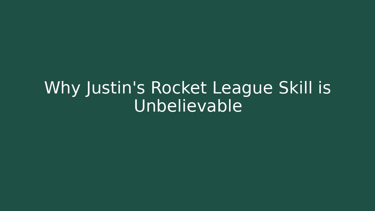 Why Justin's Rocket League Skill is Unbelievable