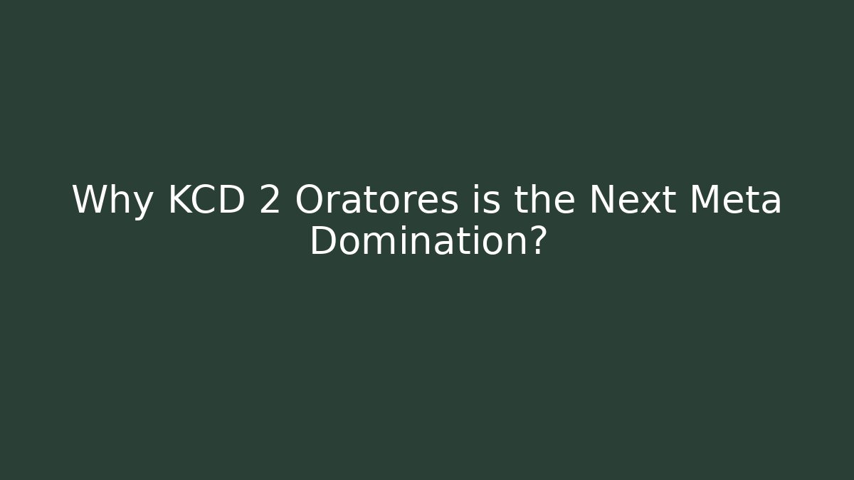 Why KCD 2 Oratores is the Next Meta Domination?