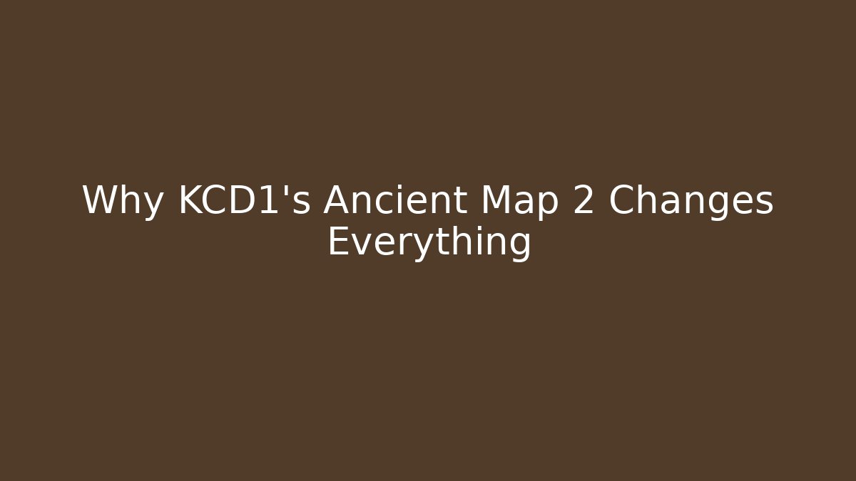 Why KCD1's Ancient Map 2 Changes Everything