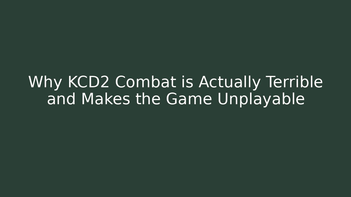 Why KCD2 Combat is Actually Terrible and Makes the Game Unplayable