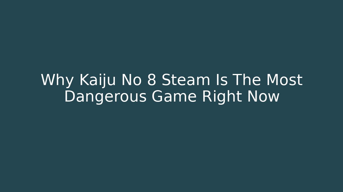 Why Kaiju No 8 Steam Is The Most Dangerous Game Right Now