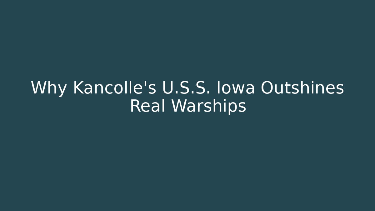 Why Kancolle's U.S.S. Iowa Outshines Real Warships - Felix Cat Insurance