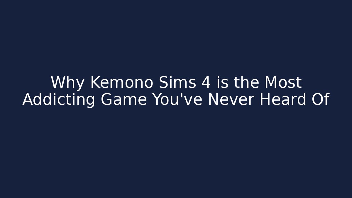 Why Kemono Sims 4 is the Most Addicting Game You’ve Never Heard Of