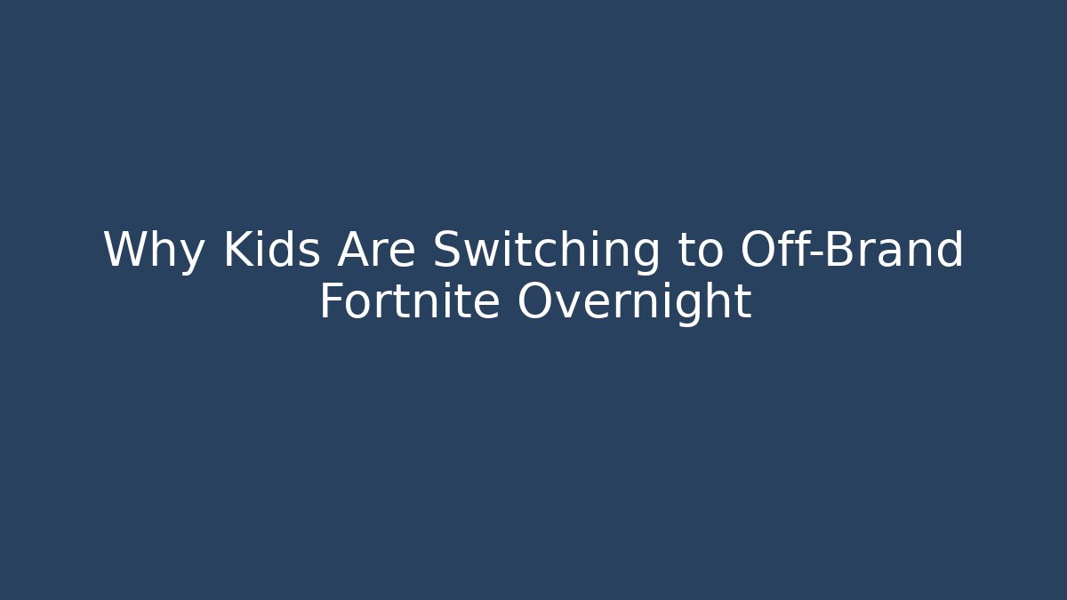 Why Kids Are Switching to Off-Brand Fortnite Overnight