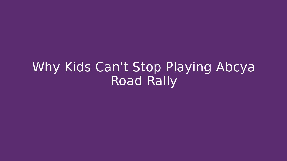 Why Kids Can’t Stop Playing Abcya Road Rally - Felix Cat Insurance