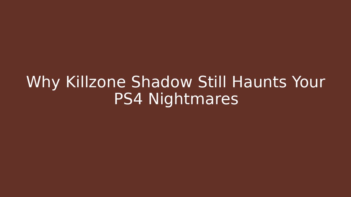 Why Killzone Shadow Still Haunts Your PS4 Nightmares - Felix Cat Insurance