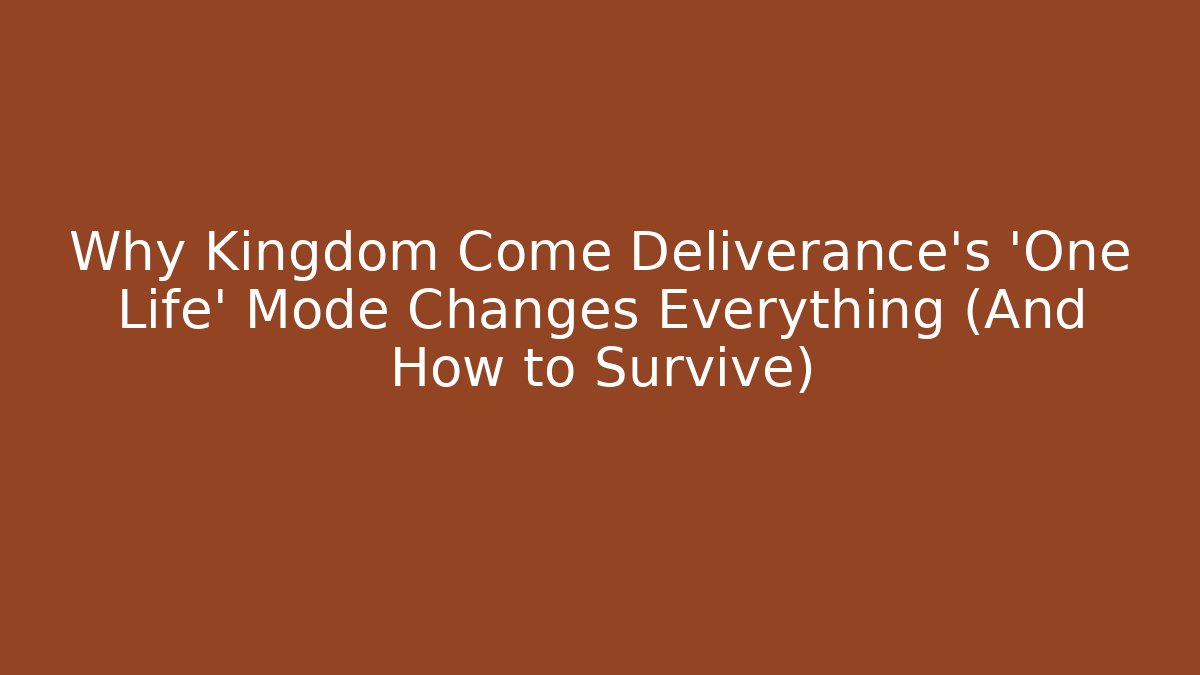 Why Kingdom Come Deliverance's 'One Life' Mode Changes Everything (And How to Survive) - Felix Cat Insurance