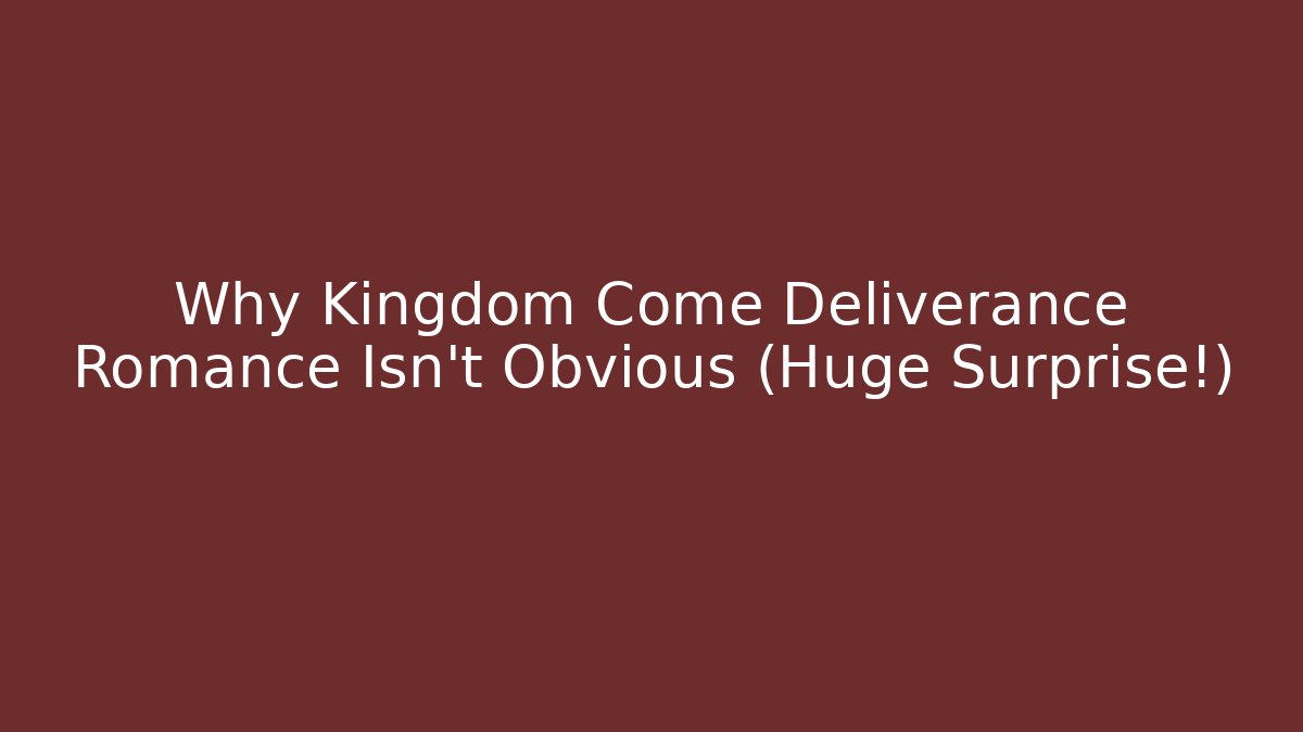 Why Kingdom Come Deliverance Romance Isn’t Obvious (Huge Surprise!)