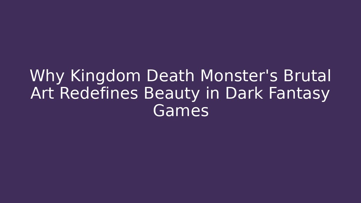 Why Kingdom Death Monster's Brutal Art Redefines Beauty in Dark Fantasy Games