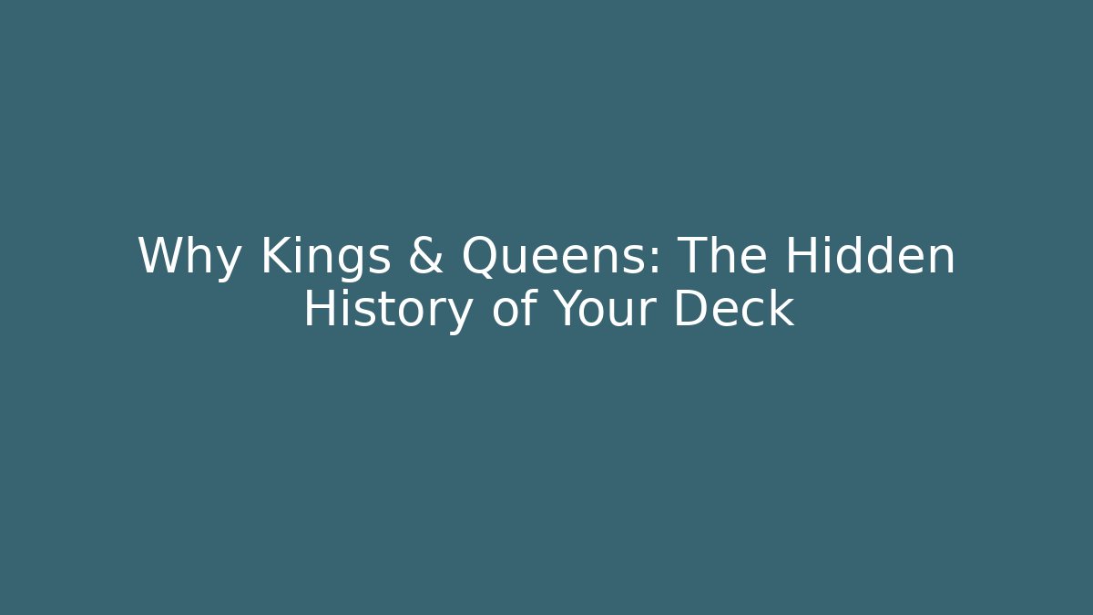 Why Kings & Queens: The Hidden History of Your Deck