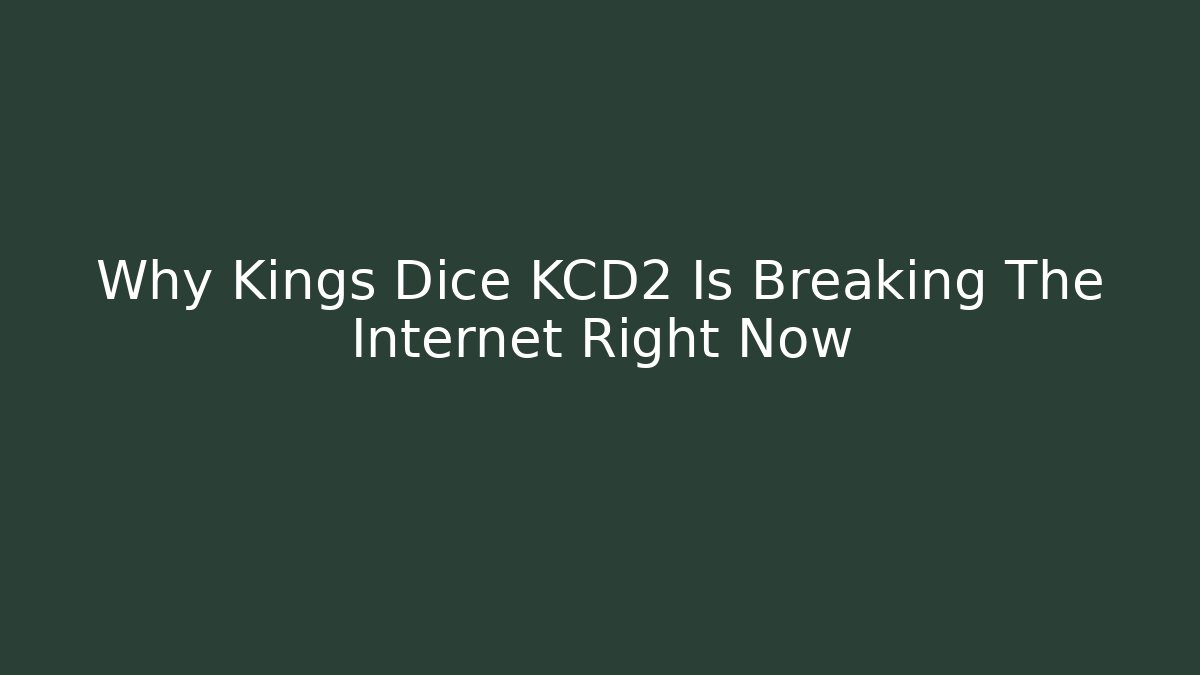 Why Kings Dice KCD2 Is Breaking The Internet Right Now