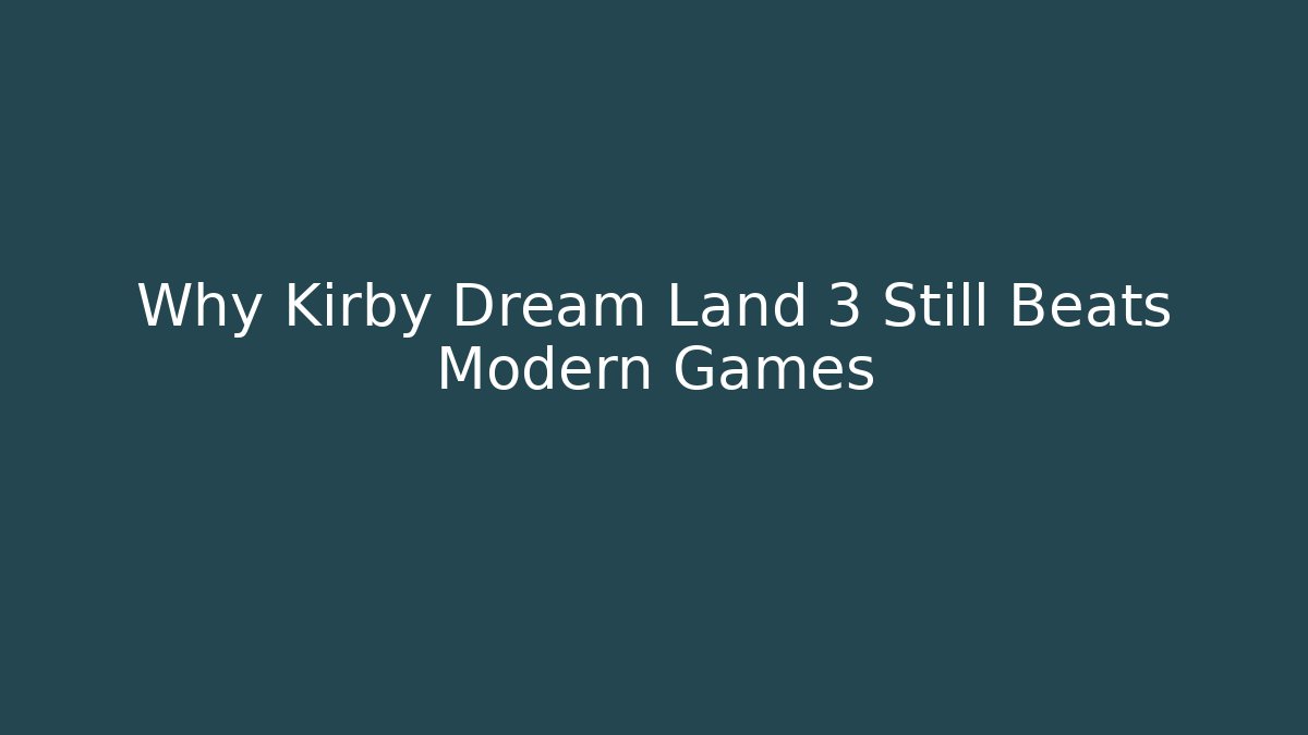 Why Kirby Dream Land 3 Still Beats Modern Games
