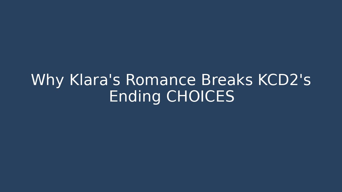 Why Klara's Romance Breaks KCD2's Ending CHOICES
