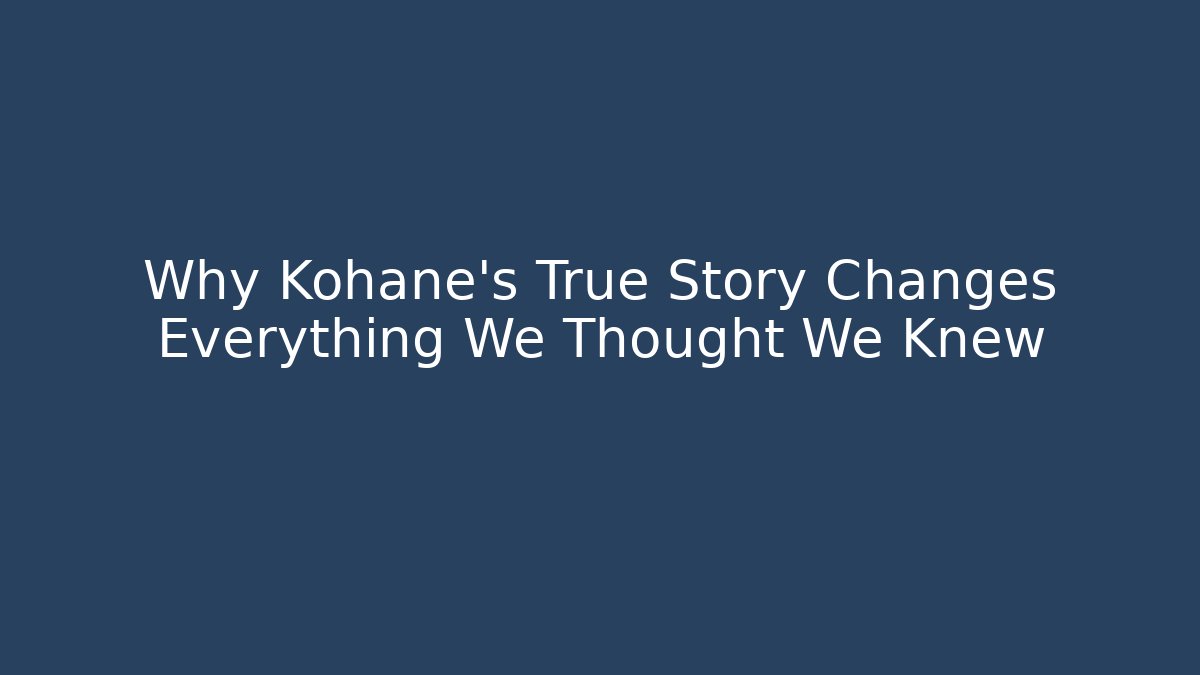 Why Kohane's True Story Changes Everything We Thought We Knew
