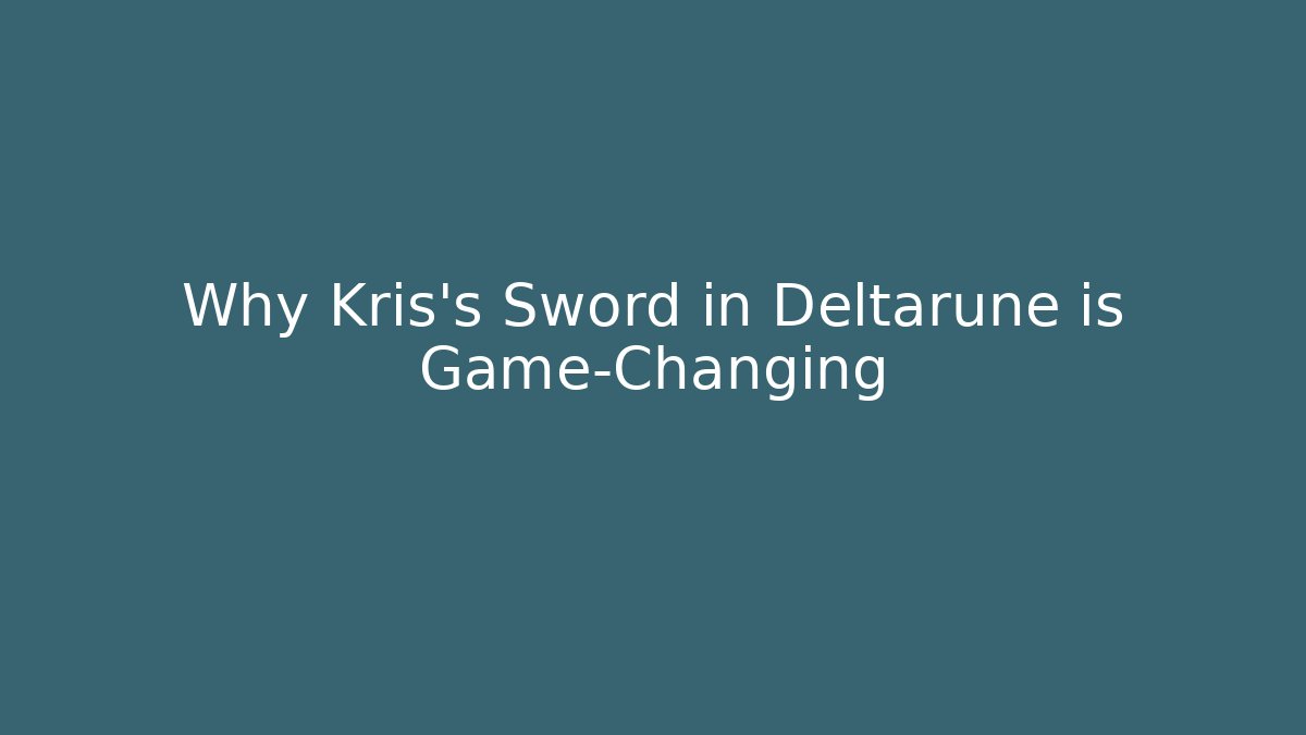 Why Kris's Sword in Deltarune is Game-Changing