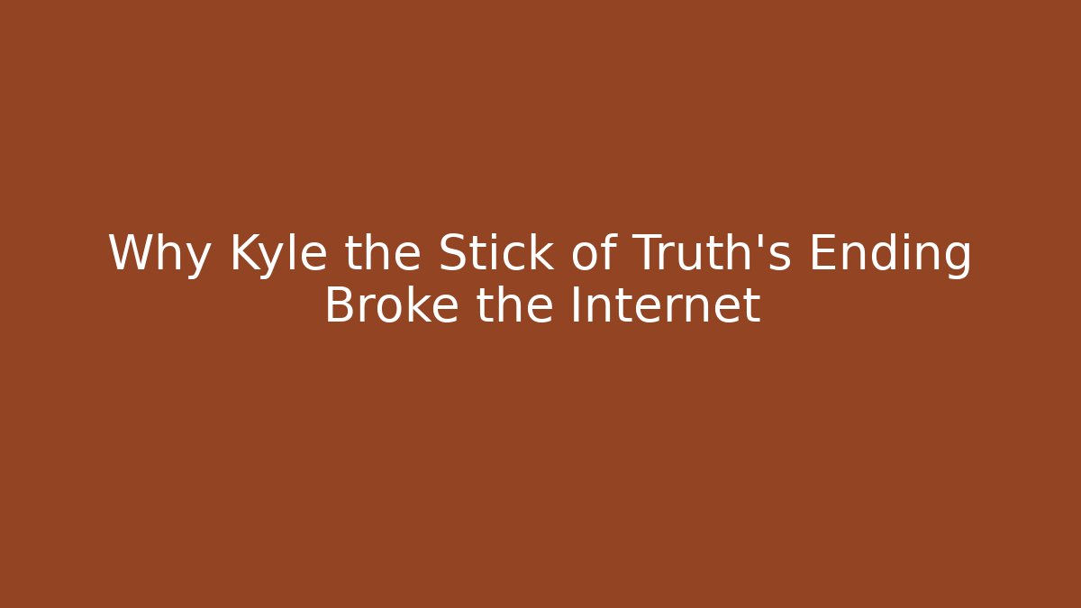 Why Kyle the Stick of Truth's Ending Broke the Internet