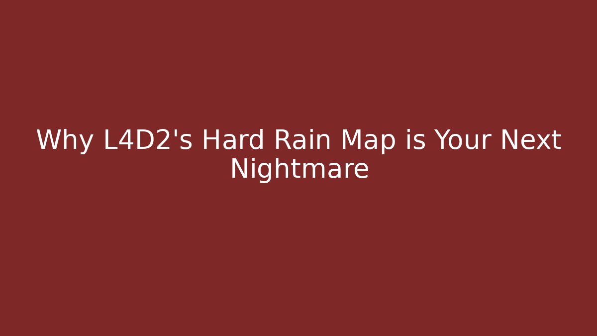 Why L4D2's Hard Rain Map is Your Next Nightmare