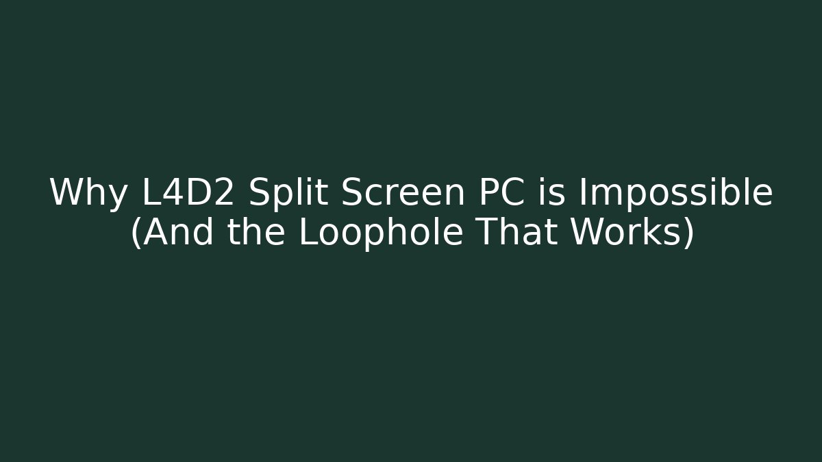 Why L4D2 Split Screen PC is Impossible (And the Loophole That Works)