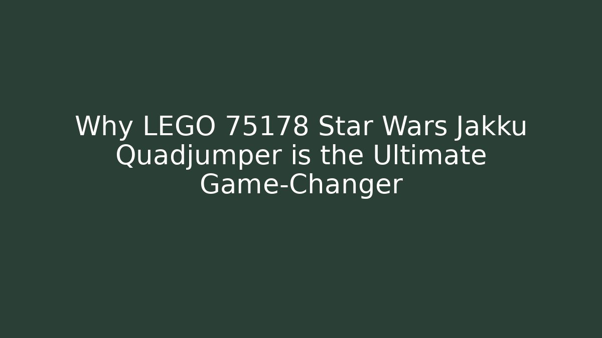 Why LEGO 75178 Star Wars Jakku Quadjumper is the Ultimate Game-Changer