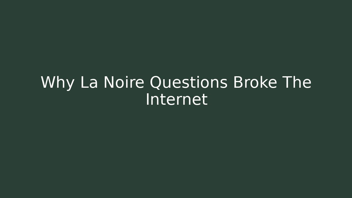 Why La Noire Questions Broke The Internet