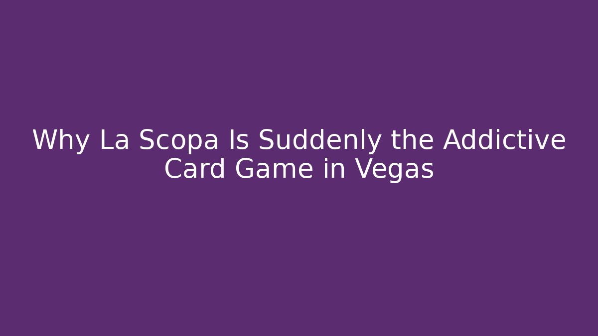 Why La Scopa Is Suddenly the Addictive Card Game in Vegas