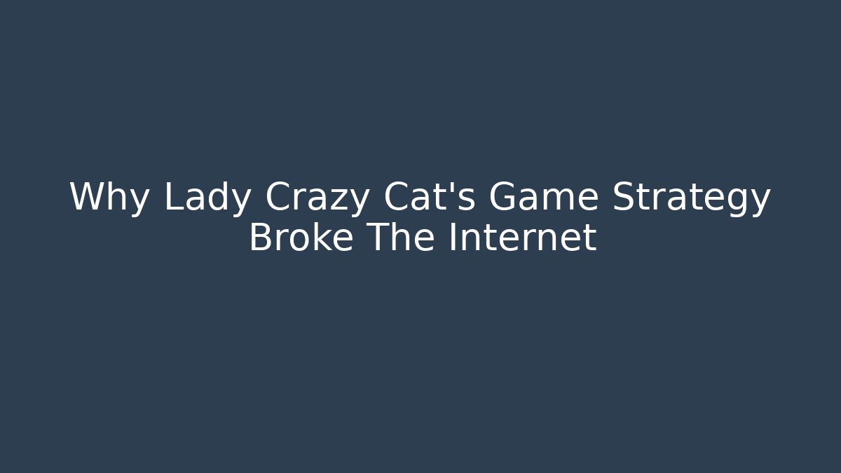 Why Lady Crazy Cat’s Game Strategy Broke The Internet