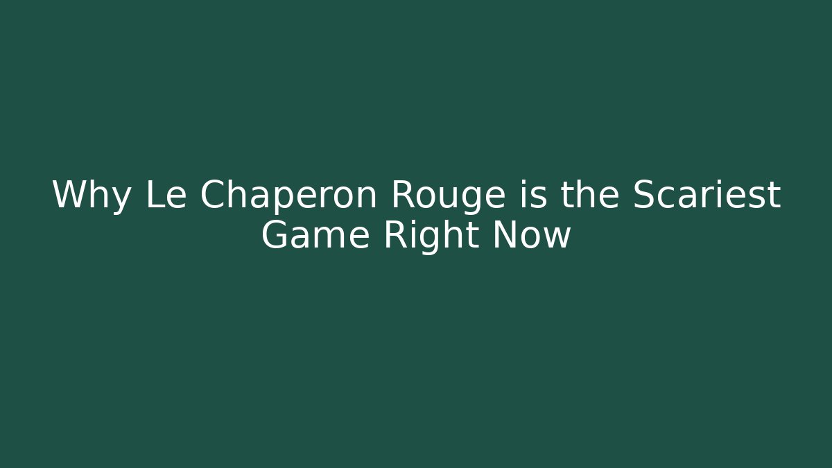 Why Le Chaperon Rouge is the Scariest Game Right Now