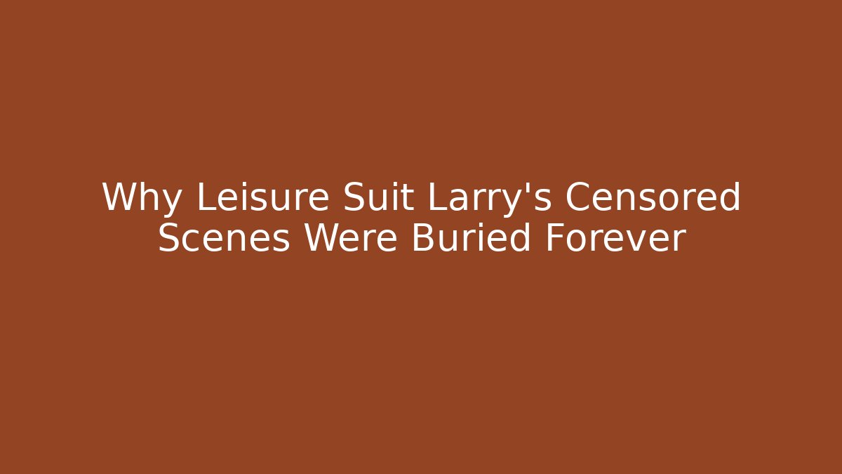 Why Leisure Suit Larry’s Censored Scenes Were Buried Forever