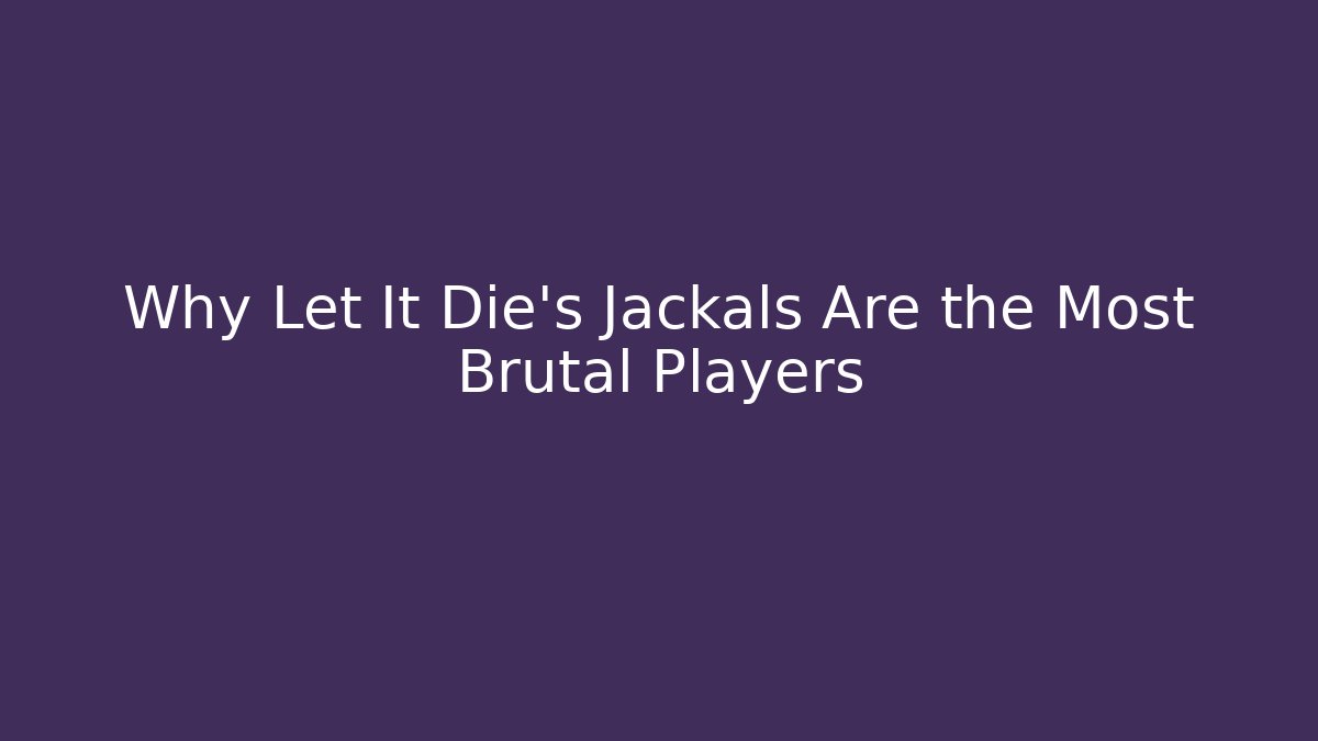 Why Let It Die's Jackals Are the Most Brutal Players - Felix Cat Insurance
