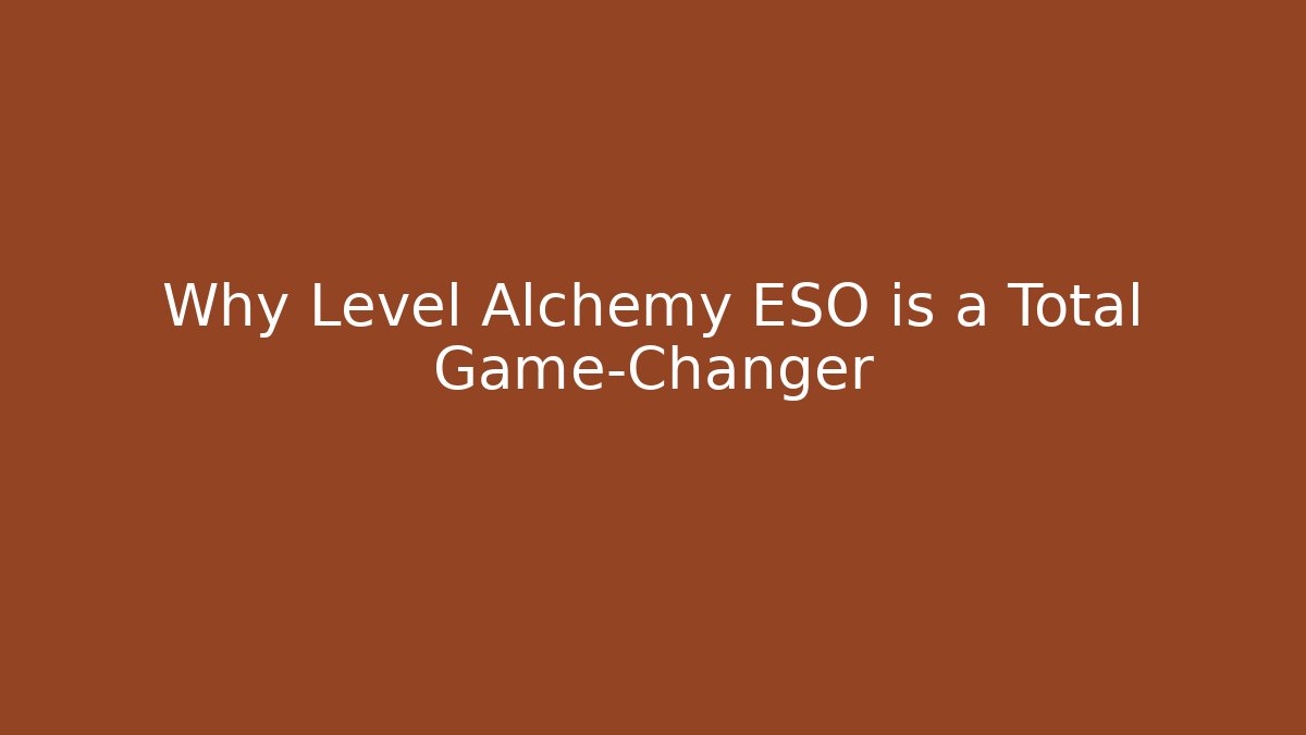 Why Level Alchemy ESO is a Total Game-Changer - Felix Cat Insurance