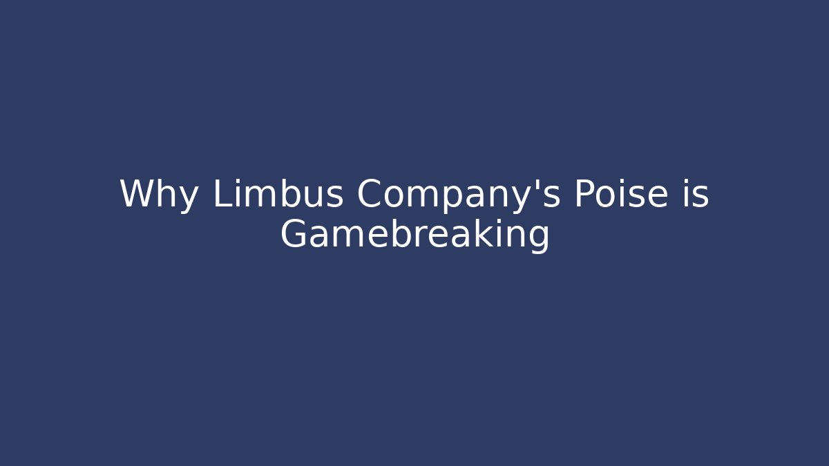 Why Limbus Company's Poise is Gamebreaking