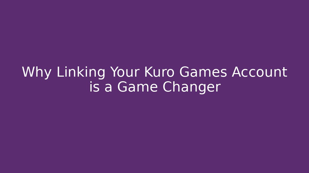 Why Linking Your Kuro Games Account is a Game Changer - Felix Cat Insurance