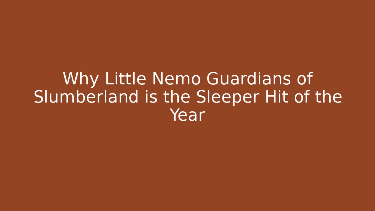 Why Little Nemo Guardians of Slumberland is the Sleeper Hit of the Year