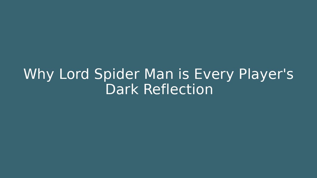 Why Lord Spider Man is Every Player's Dark Reflection - Felix Cat Insurance