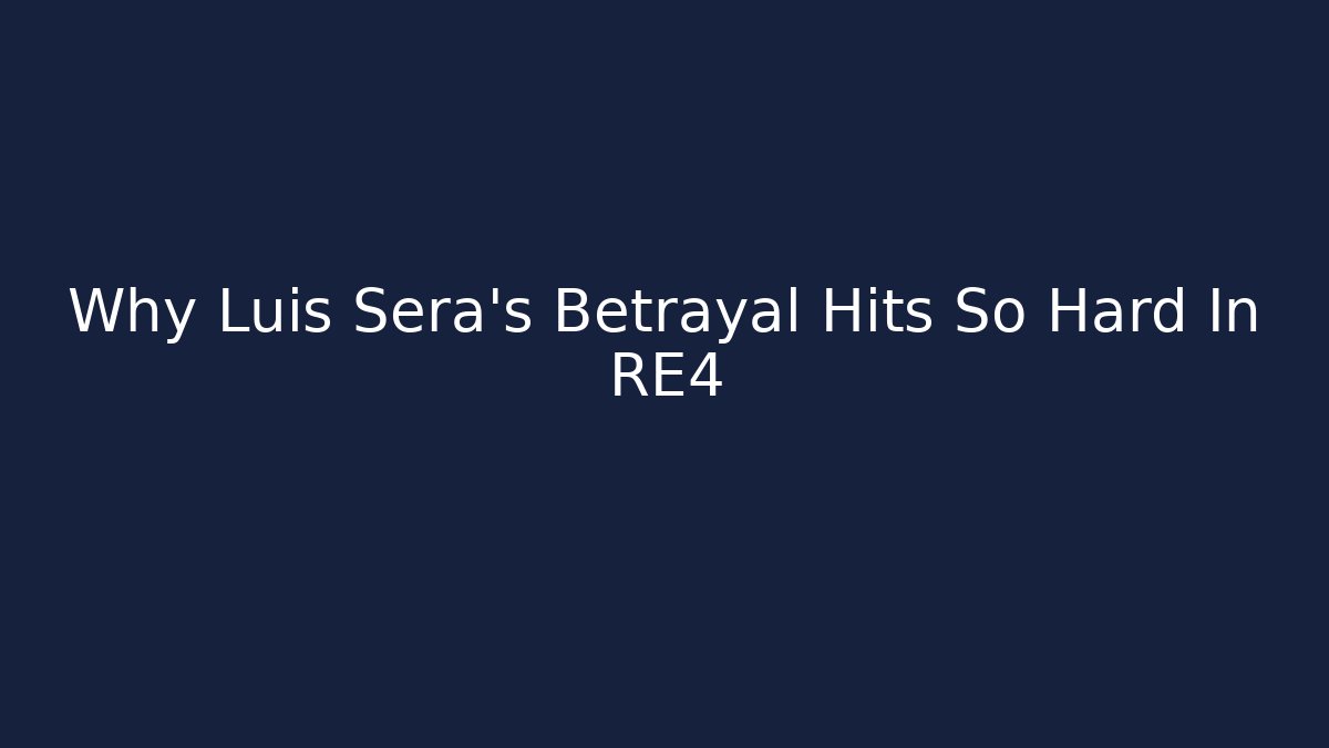 Why Luis Sera's Betrayal Hits So Hard In RE4