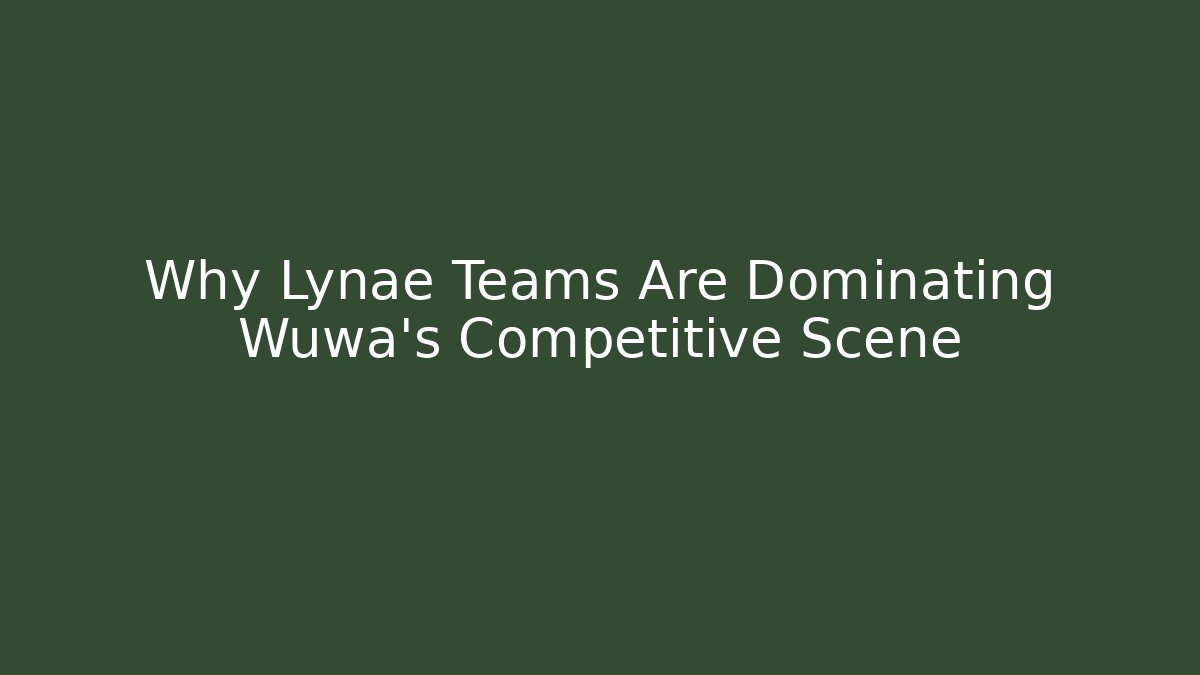 Why Lynae Teams Are Dominating Wuwa's Competitive Scene
