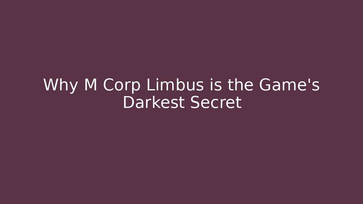 Why M Corp Limbus is the Game's Darkest Secret