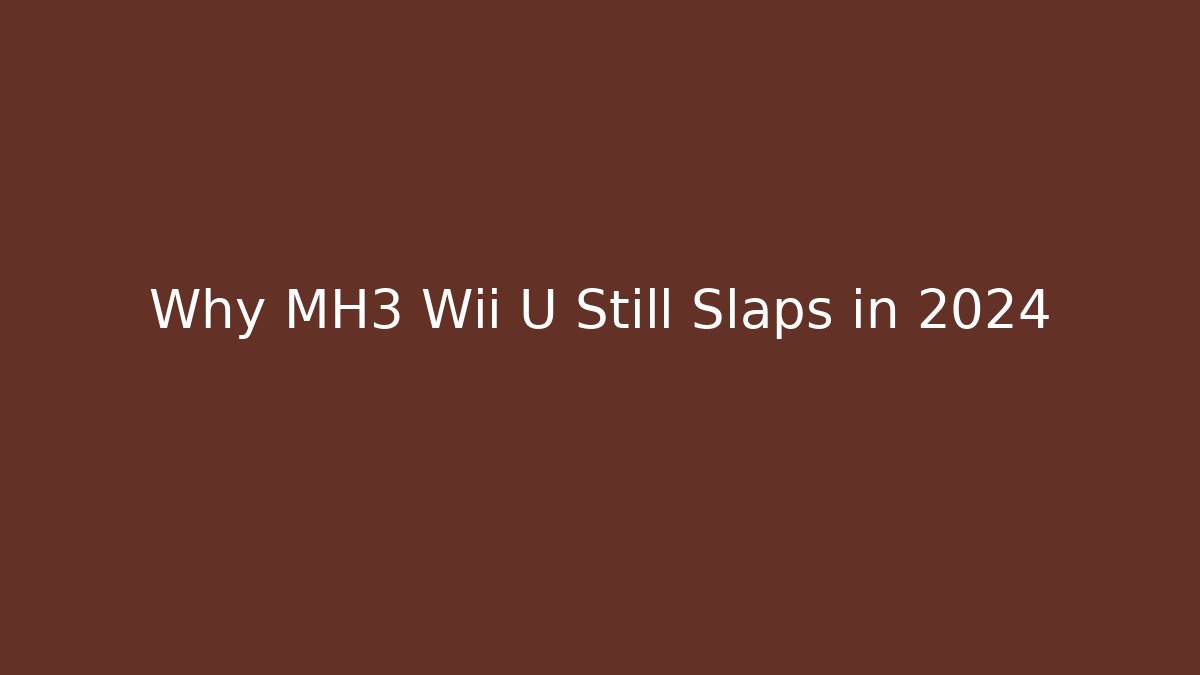 Why MH3 Wii U Still Slaps in 2024