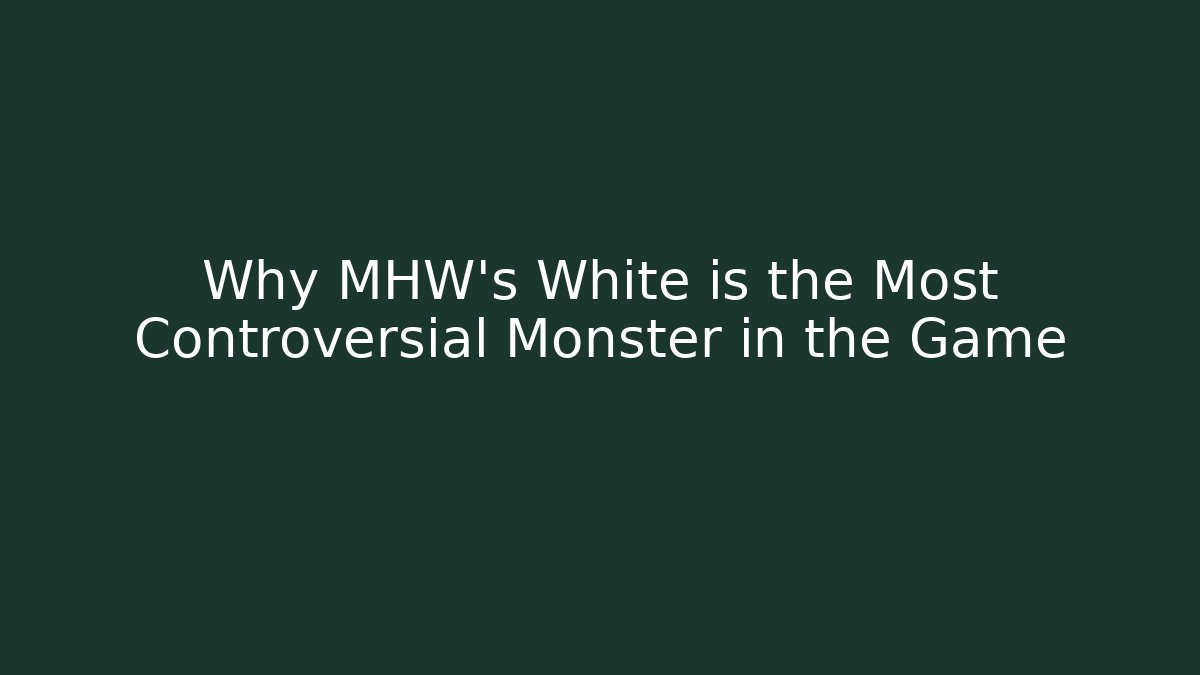Why MHW's White is the Most Controversial Monster in the Game - Felix Cat Insurance