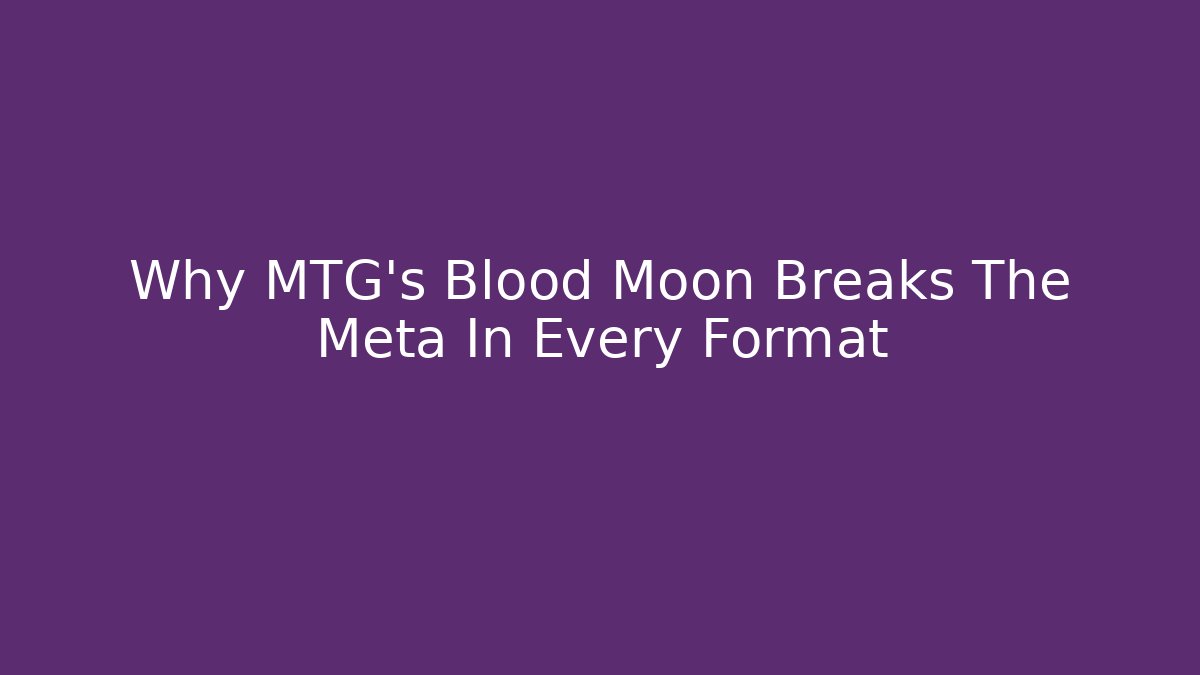 Why MTG's Blood Moon Breaks The Meta In Every Format