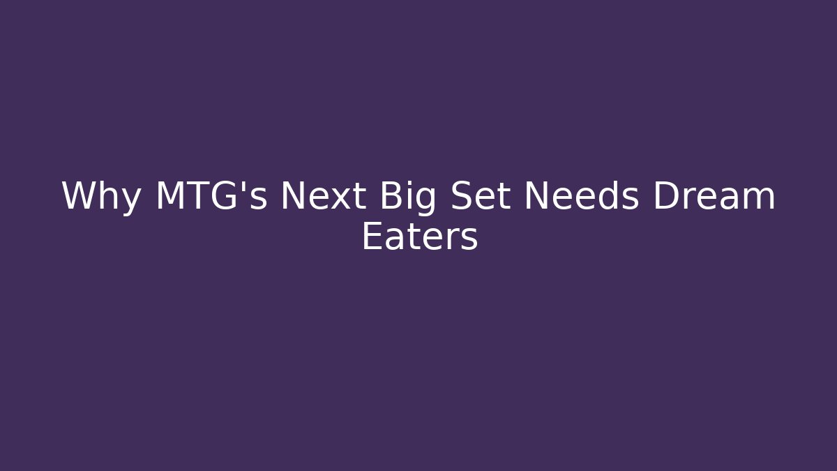 Why MTG's Next Big Set Needs Dream Eaters