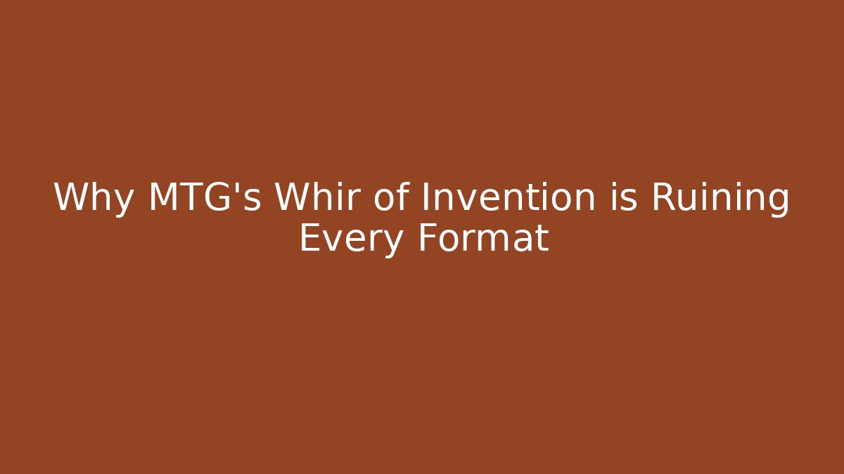 Why MTG's Whir of Invention is Ruining Every Format