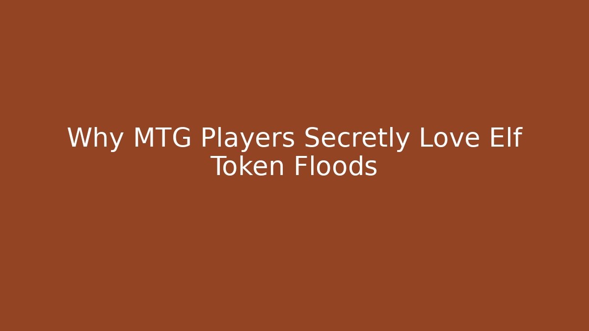 Why MTG Players Secretly Love Elf Token Floods - Felix Cat Insurance