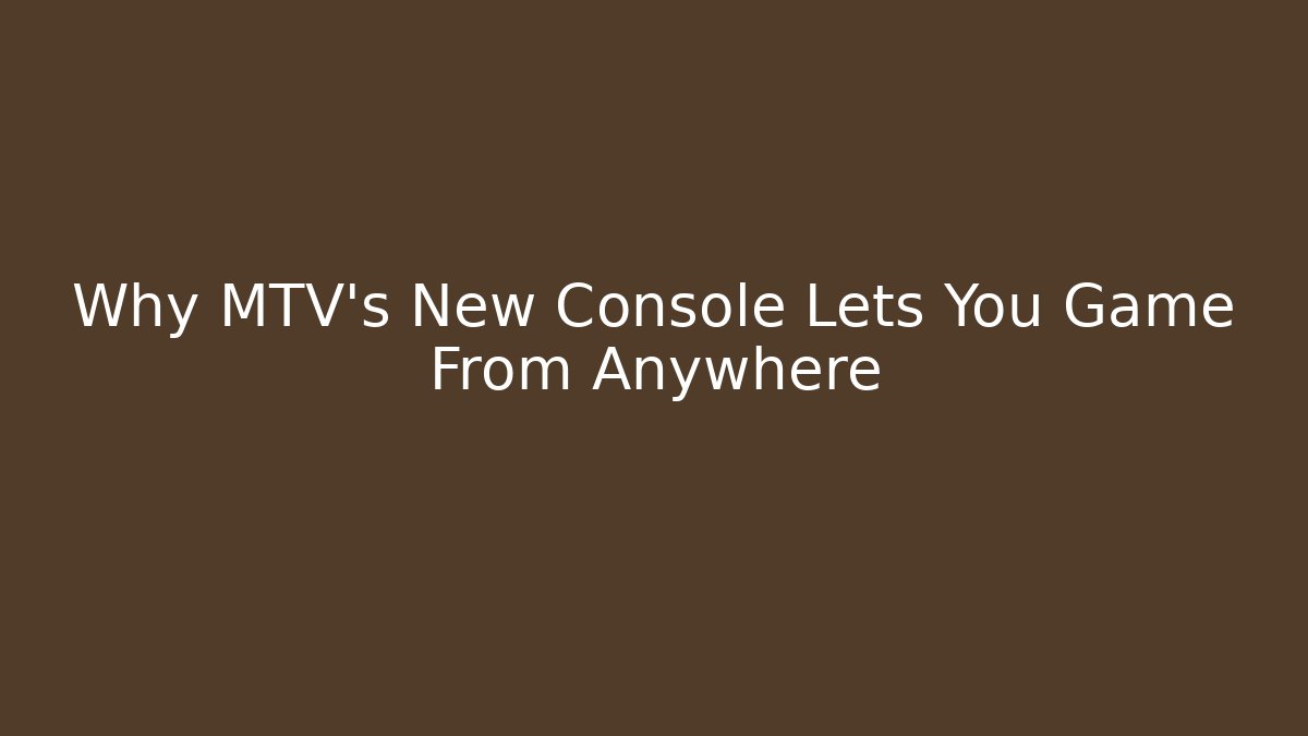 Why MTV's New Console Lets You Game From Anywhere - Felix Cat Insurance