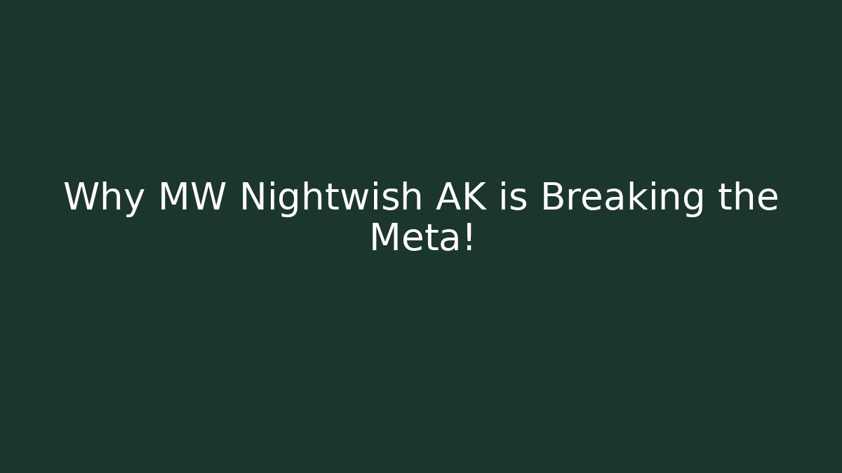 Why MW Nightwish AK is Breaking the Meta!