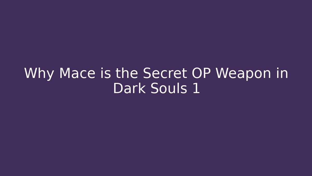 Why Mace is the Secret OP Weapon in Dark Souls 1