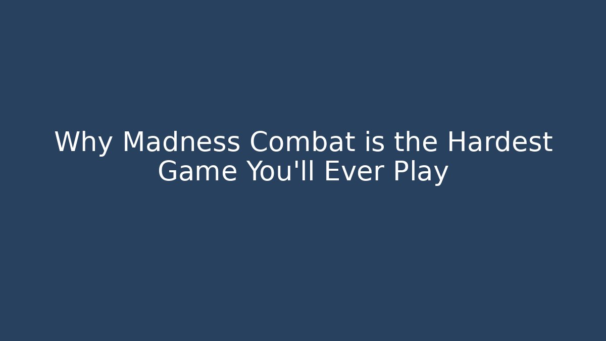 Why Madness Combat is the Hardest Game You'll Ever Play